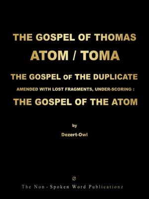 cover image of THE GOSPEL OF THOMAS / TOMA / THE ATOM / THE GOSPEL OF THE DUPLICATE